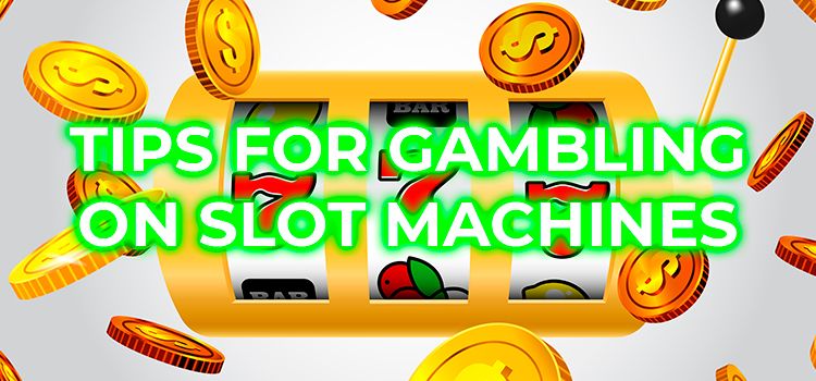 Tips for Gambling on Slot Machines