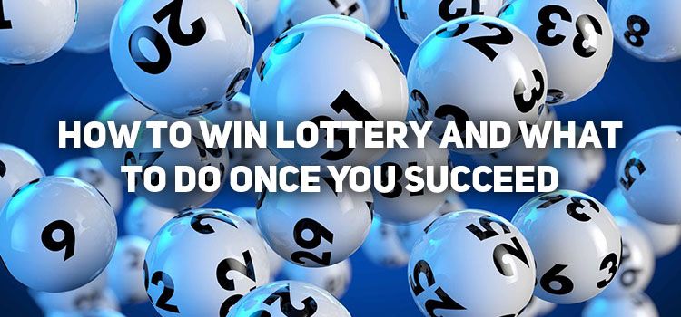 How to Win Lottery and What to Do Once You Succeed