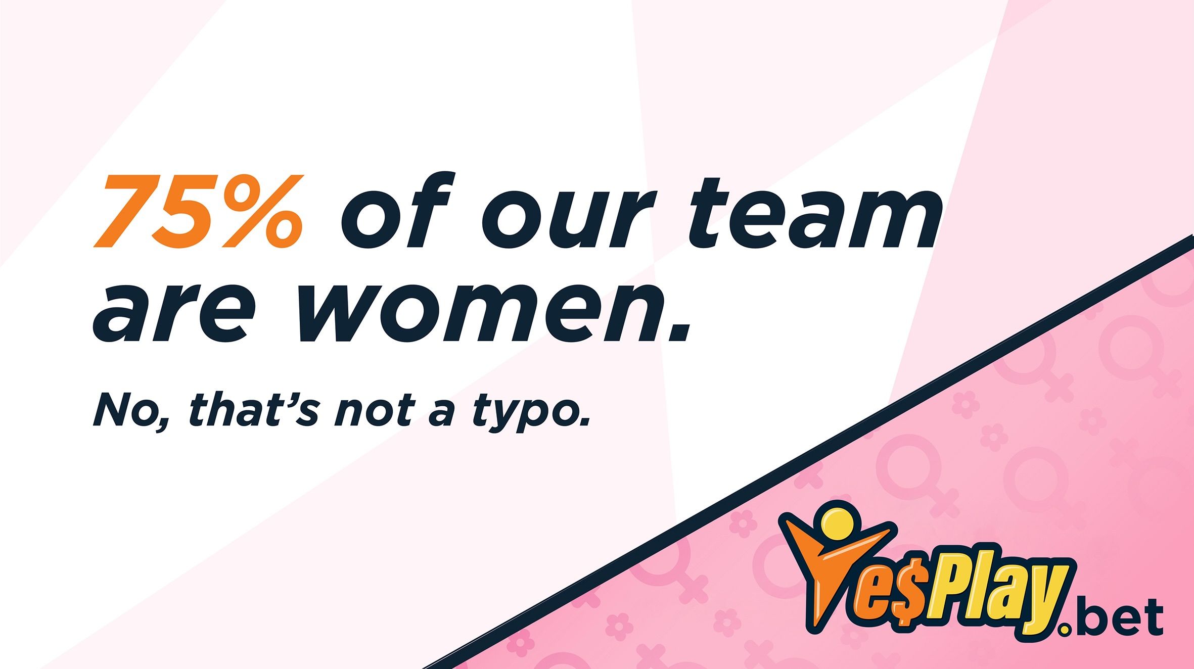YesPlay’s Team are 75% Women. And no, that’s not a typo.