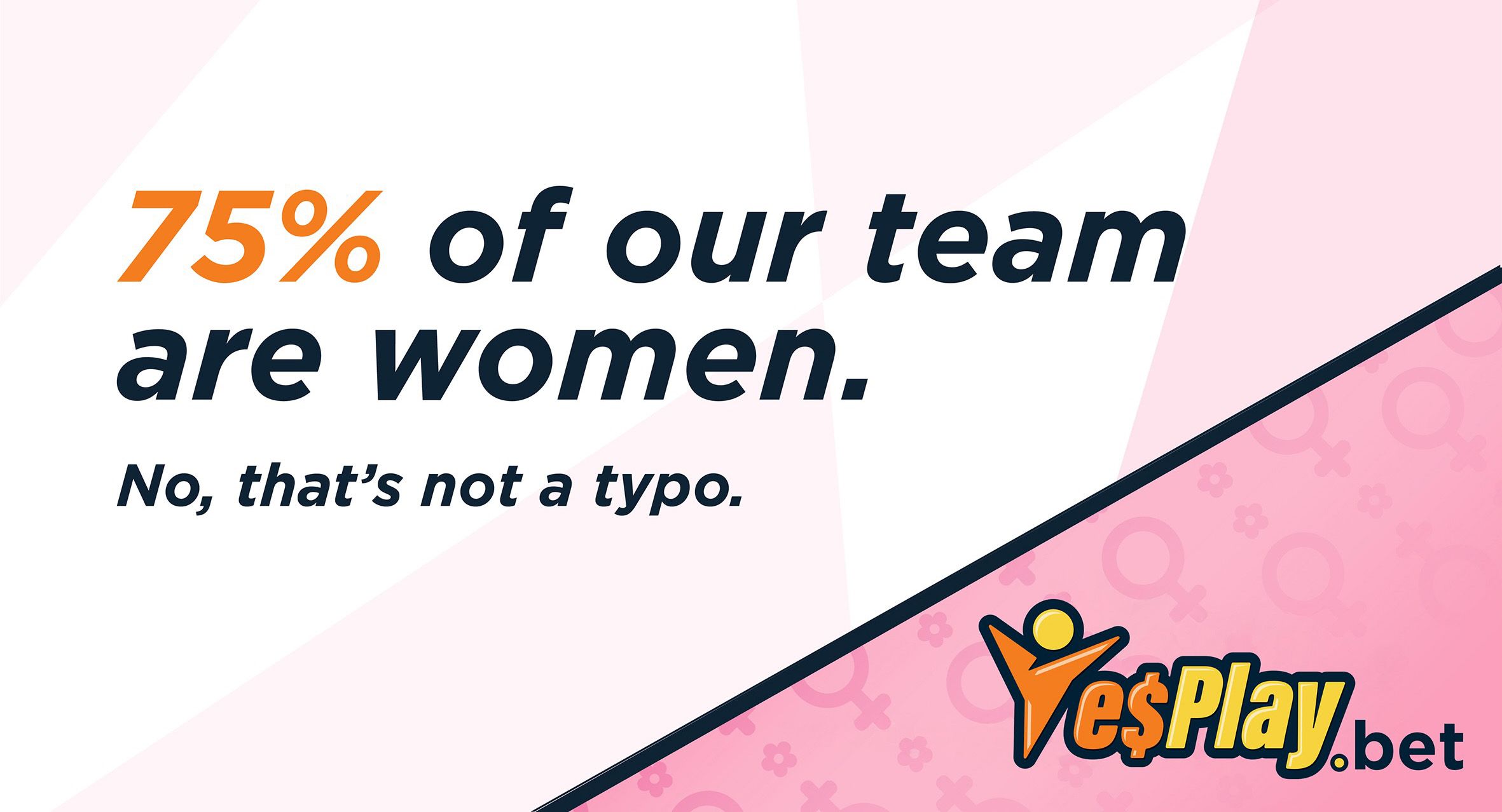 YesPlay’s Team are 75% Women. And no, that’s not a typo.