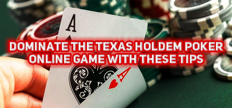 Dominate the Texas Holdem Poker Online Game with These Tips