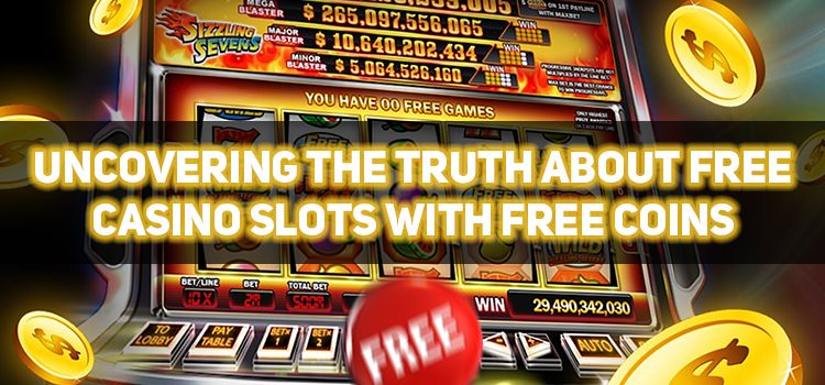 Uncovering the Truth About Free Casino Slots with Free Coins